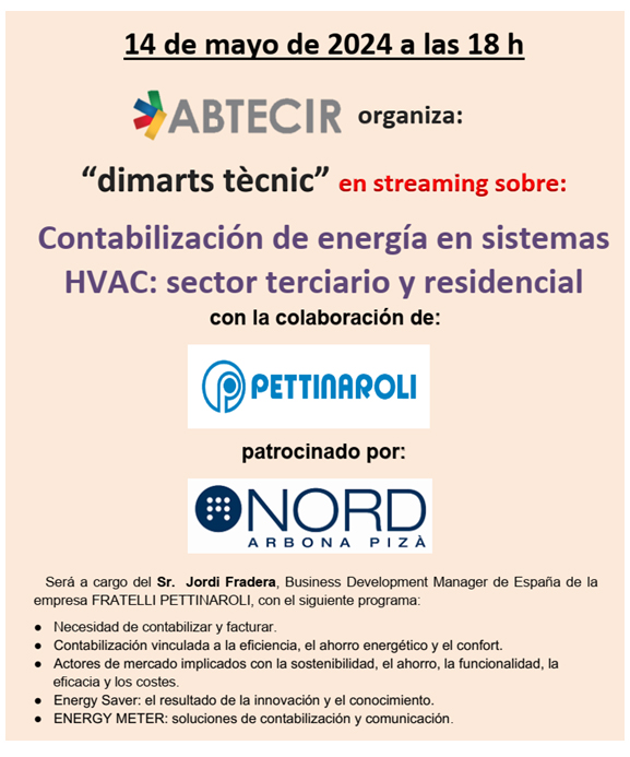 14 d’abril “Comptabilització d’energia en sistemes HVAC: sector terciari i residencial” amb la col·laboració de PETTINAROLI, i patrocinat per NORD ARBONA PIZÀ, entitat col·laboradora d’ABTECIR.