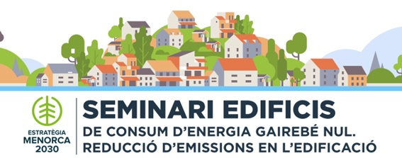 7 DE MARÇ I SEMINARI D’EDIFICIS DE CONSUM D’ENERGIA QUASI NUL. REDUCCIÓ D’EMISSIONS EN L’EDIFICACIÓ